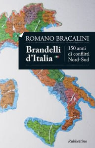 Title: Brandelli d'Italia: 150 anni di conflitti Nord-Sud, Author: Romano Bracalini