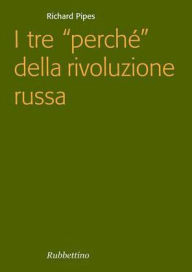 Title: I tre perché della rivoluzione russa, Author: Richard Pipes