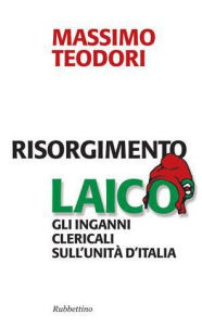 Title: Risorgimento laico, Author: Massimo Teodori