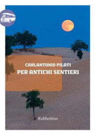Title: Per antichi sentieri, Author: Carlantonio Pilati