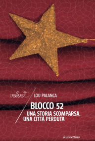 Title: Blocco 52: Una storia scomparsa, una città perduta, Author: Lou Palanca