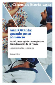 Title: Cinema e Storia 2012: Anni Ottanta quando tutto cominciò, Author: V. Mattera