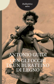 Title: Con gli occhi di un burattino di legno, Author: Antonio Guidi