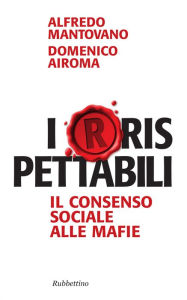 Title: Irrispettabili: Il consenso sociale alle mafie, Author: Alfredo Mantovano