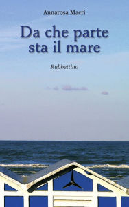 Title: Da che parte sta il mare, Author: Annarosa Macrì