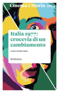 Title: Cinema e storia 2014: Italia 1977: crocevia di un cambiamento, Author: AA.VV.