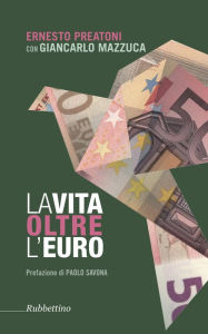 Title: La vita oltre l'Euro: Esperienze e visioni di un economista pragmatico, Author: Giancarlo Mazzuca