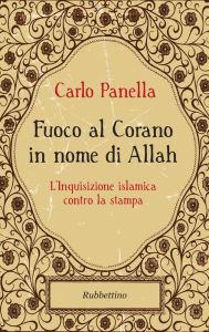 Title: Fuoco al Corano in nome di Allah: L'Inquisizione islamica contro la stampa, Author: Carlo Panella