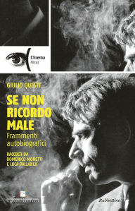 Title: Se non ricordo male: Frammenti autobiografici raccolti da Domenico Monetti e Luca Pallanch, Author: Giulio Questi