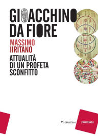 Title: Gioacchino da Fiore: Attualità di un profeta sconfitto, Author: Massimo Iiritano