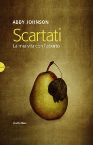 Title: Scartati: La mia vita con l'aborto, Author: Abby Johnson