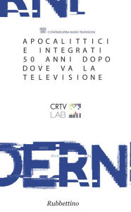 Title: Apocalittici e integrati 50 anni dopo. Dove va la televisione, Author: AA.VV.