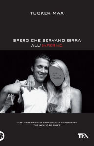 Title: Spero che servano birra all'inferno, Author: Tucker Max