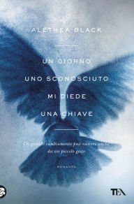 Title: Un giorno uno sconosciuto mi diede una chiave, Author: Alethea Black