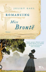 Title: Romancing Miss Brontë, Author: Juliet Gael