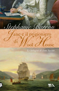 Title: Jane e il prigioniero di Wool House: Un'indagine per la detective Jane Austen, Author: Stephanie Barron