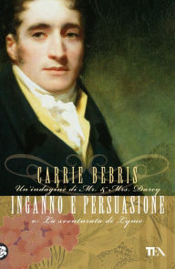 Title: Inganno e persuasione: Un'indagine di Mr & Mrs Darcy, Author: Carrie Bebris