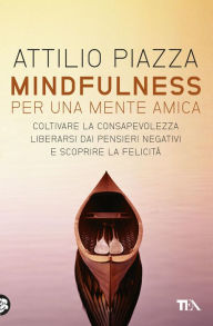 Title: Mindfulness per una mente amica, Author: Attilio Piazza