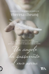 Title: Un angelo ha sussurrato il mio nome, Author: Theresa Cheung