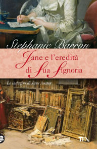 Title: Jane e l'eredità di sua signoria: Un'indagine per la detective Jane Austen, Author: Stephanie Barron