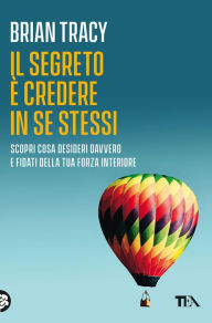 Title: Il segreto è credere in se stessi, Author: Brian Tracy