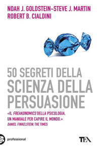 Title: 50 segreti della scienza della persuasione, Author: Noah J. Goldstein