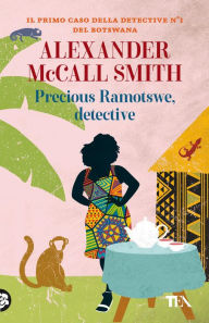 Title: Precious Ramotswe, detective: Un caso per Precious Ramotswe, la detective n° 1 del Botswana, Author: Alexander McCall Smith