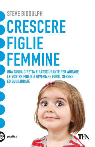 Title: Crescere figlie femmine, Author: Steve Biddulph