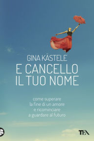 Title: E cancello il tuo nome, Author: Gina Kästele