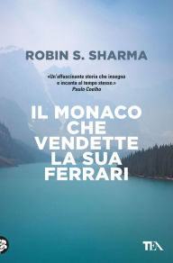 Title: Il monaco che vendette la sua Ferrari: Una favola spirituale, Author: Robin S. Sharma