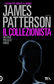 Title: Il collezionista: Un caso di Alex Cross, Author: James Patterson