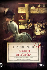 Title: I segreti dell'Opéra: Un'indagine di Victor Legris libraio investigatore, Author: Claude Izner