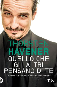 Title: Quello che gli altri pensano di te: Leggere il pensiero è proprio impossibile?, Author: Thorsten Havener