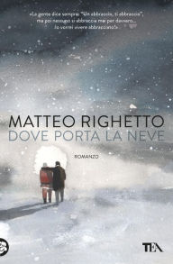 Title: Dove porta la neve, Author: Matteo Righetto