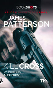 Title: Kill Cross: Un thriller con Alex Cross, Author: James Patterson