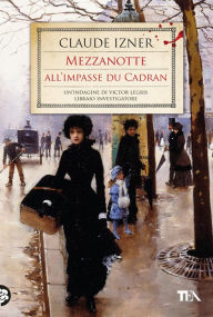 Title: Mezzanotte all'Impasse du Cadran: Un'indagine di Victor Legris libraio investigatore, Author: Claude Izner