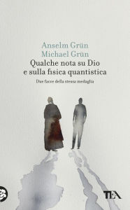 Title: Qualche nota su Dio e sulla fisica quantistica, Author: Anselm Grün