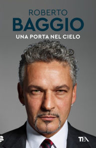 Title: Una porta nel cielo: Un'autobiografia, Author: Roberto Baggio