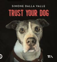 Title: Trust Your Dog, Author: Simone Dalla Valle