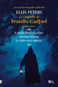 Title: Le Cronache di Fratello Cadfael - volume quarto: Il pellegrino dell'odio - Mistero doppio - Il corvo dell'abbazia, Author: Ellis Peters