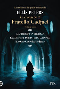 Title: Le Cronache di Fratello Cadfael - volume sesto: L'apprendista eretico - La missione di fratello Cadfael - Il monaco prigioniero, Author: Ellis Peters