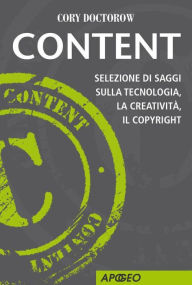 Title: Content: Selezione di saggi sulla tecnologia, la creatività, il copyright, Author: Cory Doctorow