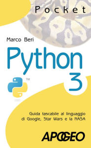 Title: Python 3: Guida tascabile al linguaggio di Google, Star Wars e la NASA, Author: Marco Beri