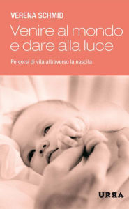 Title: Venire al mondo e dare alla luce, Author: Verena Schmid