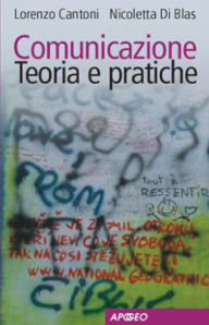 Title: Comunicazione. Teoria e pratiche, Author: Nicoletta Di Blas Lorenzo Cantoni