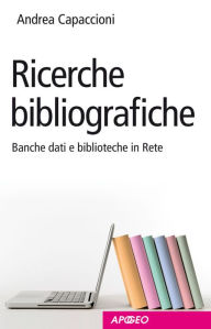 Title: Ricerche bibliografiche : Banche dati e biblioteche in Rete, Author: Andrea Capaccioni