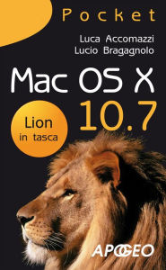 Title: Mac OS X 10.7: Lion in tasca, Author: Luca Accomazzi