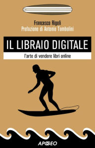 Title: Il libraio digitale: l'arte di vendere libri online, Author: Francesco Rigoli