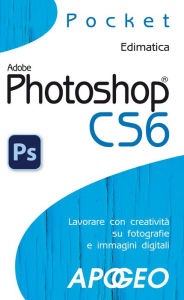 Title: Photoshop CS6: lavorare con creatività su fotografie e immagini digitali, Author: Edimatica Edimatica