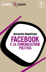 Title: Facebook e la comunicazione politica, Author: Antonella Napolitano